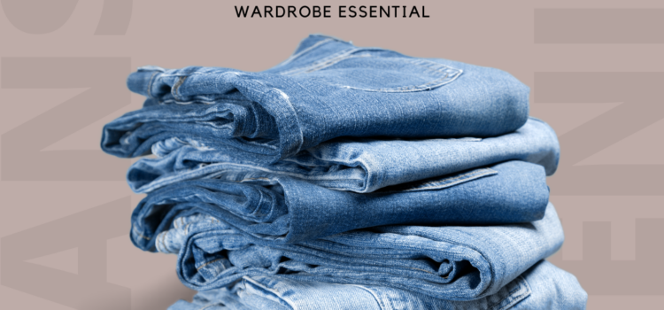 Wardrobe Essential – Jeans