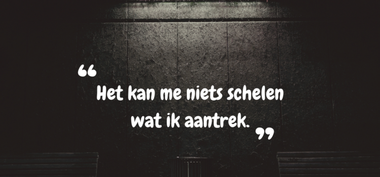 “Het kan me niets schelen wat ik aantrek.”