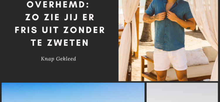 Zomeravonden & het linnen overhemd: zo zie jij er fris uit zonder te zweten