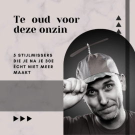 Te oud voor deze onzin: 5 stijlmissers die je na je 30e écht niet meer maakt