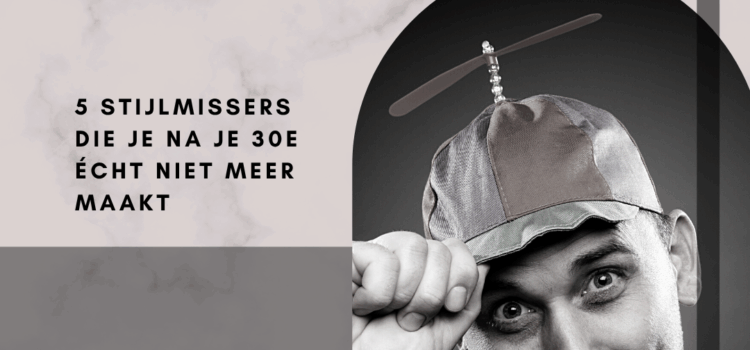 Te oud voor deze onzin: 5 stijlmissers die je na je 30e écht niet meer maakt