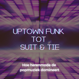 Van Uptown Funk tot Suit & Tie: hoe herenmode de popmuziek domineert